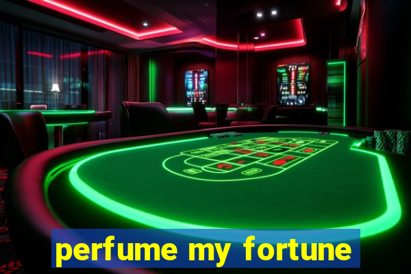 perfume my fortune